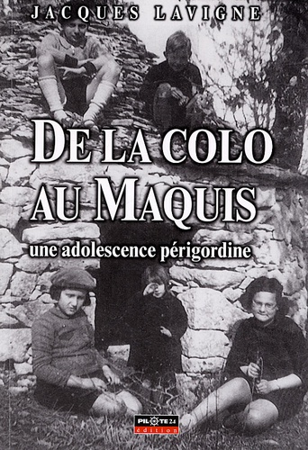 Jacques Lavigne - De la colo au Maquis - Une adolescence périgordine.