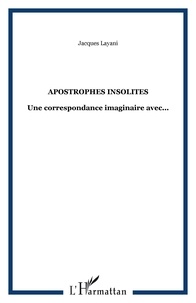 Jacques Layani - Apostrophes insolites - Une correspondance imaginaire avec....
