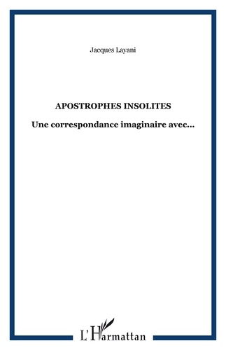 Jacques Layani - Apostrophes insolites - Une correspondance imaginaire avec....