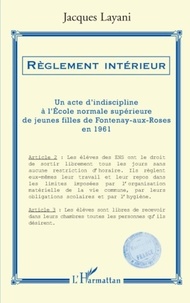 Jacques Layani - Règlement intérieur - Un acte d'indiscipline à l'Ecole normale supérieure de jeunes filles de Fontenay-aux-Roses en 1961.