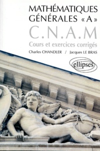 Jacques Le Bras et Charles Chandler - Mathematiques Generales "A" Cnam. Cours Et Exercices Corriges.