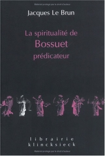 Jacques Le Brun - La spiritualité de Bossuet prédicateur.