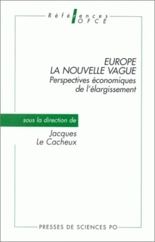 Jacques Le Cacheux - Europe, La Nouvelle Vague. Perspectives Economiques De L'Elargissement.