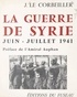 Jacques Le Corbeiller et René Wittmann - La guerre de Syrie, juin-juillet 1941.