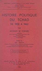 Jacques Le Cornec et Georges Burdeau - Histoire politique du Tchad, de 1900 à 1962.
