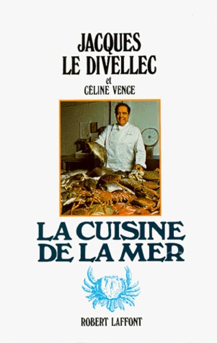 Jacques Le Divellec et Céline Vence - La Cuisine de la mer.