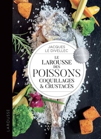 Jacques Le Divellec - Le Larousse des poissons, coquillages et crustacés.