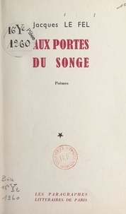 Jacques Le Fel - Aux portes du songe.