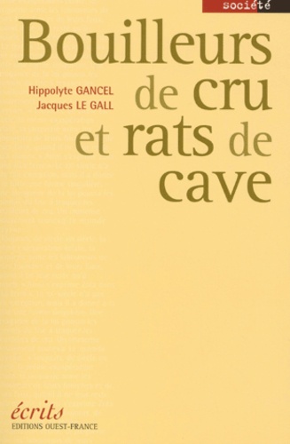 Jacques Le Gall et Hippolyte Gancel - Bouilleurs de cru et rats de cave.