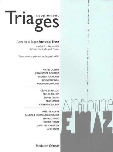 Jacques Le Gall - Supplément Triages 2008 - Actes du colloque Antoine Emaz tenu les 13 et 14 mars 2008 à l'université de Pau et de l'Adour.