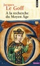 Jacques Le Goff - A la recherche du Moyen Age.