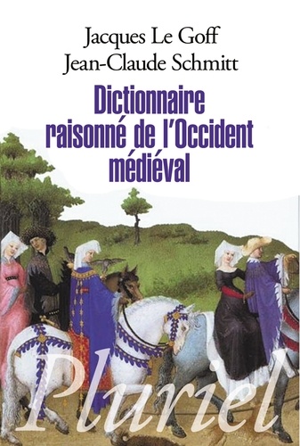 Jacques Le Goff et Jean-Claude Schmitt - Dictionnaire raisonné de l'occident médieval.