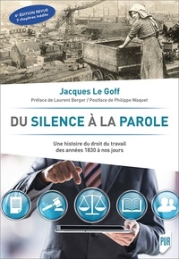 Jacques Le Goff - Du silence à la parole - Une histoire du droit du travail des années 1830 à nos jours.