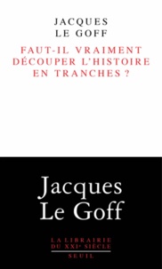 Jacques Le Goff - Faut-il vraiment découper l'histoire en tranches ?.