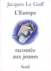 Jacques Le Goff - L'Europe racontée aux jeunes.