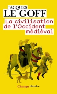 Jacques Le Goff - La civilisation de l'Occident médiéval.