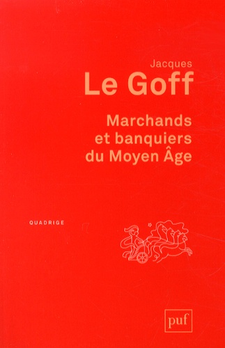 Jacques Le Goff - Marchands et banquiers du Moyen Age.