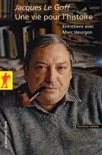 Jacques Le Goff et Marc Heurgon - Une vie pour l'histoire - Entretiens avec Marc Heurgon.