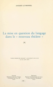 Jacques Le Marinel - La mise en question du langage dans le « nouveau théâtre » - Thèse présentée devant l'Université de Nice, le 23 juin 1978.