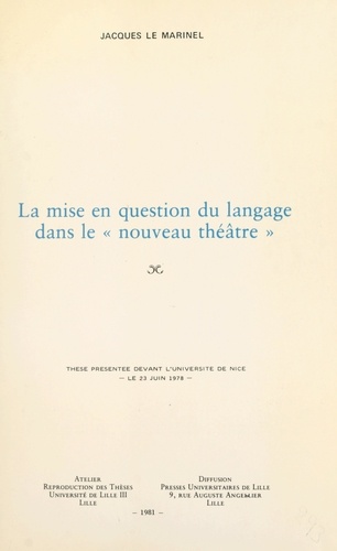 La mise en question du langage dans le « nouveau théâtre ». Thèse présentée devant l'Université de Nice, le 23 juin 1978
