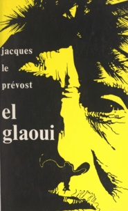 Jacques Le Prévost - El Glaoui.