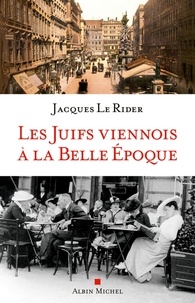 Jacques Le Rider et Jacques Le Rider - Les juifs viennois à la Belle Epoque.