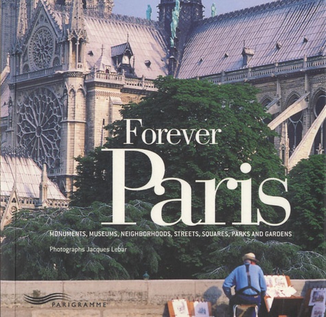 Jacques Lebar - Forever Paris - Monuments, museums, neighborhoods, streets, squares, parks and gardens.