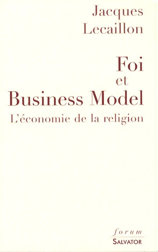 Jacques Lecaillon - Foi et Business Model - L'économie de la religion.