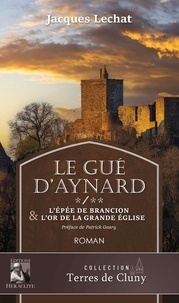 Jacques Lechat - Le Gué d'Aynard Tome 1&2 - L'épée de Brancion &amp; L'Or de la grade église.