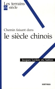 Jacques Leclerc du Sablon - Chemin faisant dans le siècle chinois.