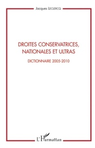 Jacques Leclercq - Droites conservatrices, nationales et ultras - Dictionnaire 2005-2010.
