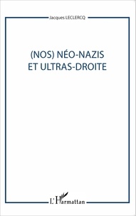 Jacques Leclercq - (Nos) néo-nazis et ultras-droite.