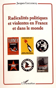 Jacques Leclercq - Radicalités politiques et violentes en France et dans le monde.