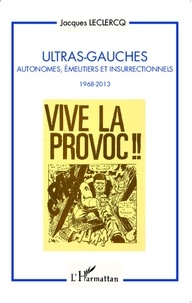 Jacques Leclercq - Ultras-gauches - Autonomes, émeutiers et insurrectionnels (1968-2013).