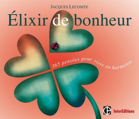 Jacques Lecomte - Elixir de bonheur - 365 pensées pour vivre en harmonie.