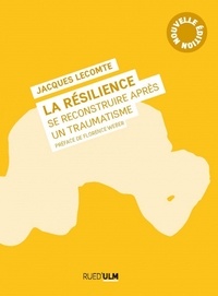 Jacques Lecomte - La résilience - Se reconstuire après un traumatisme.