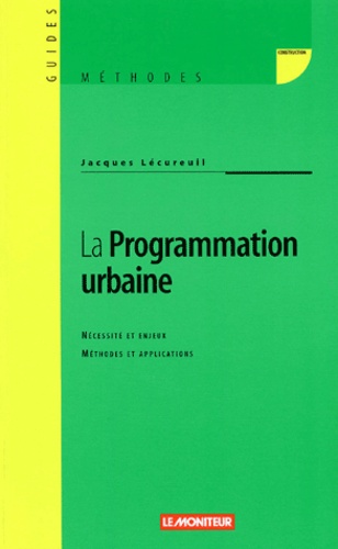 Jacques Lécureuil - La Programmation Urbaine. Necessite Et Enjeux, Methodes Et Applications.