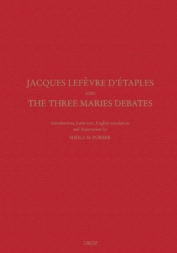 Jacques Lefèvre d'Etaples and the Three Maries debates. On Mary Magdalen, On Christ's three days in the tomb, On the one Mary in place of three