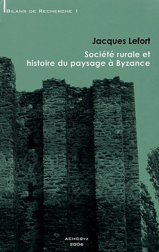 Jacques Lefort - Société rurale et histoire du paysage à Byzance.