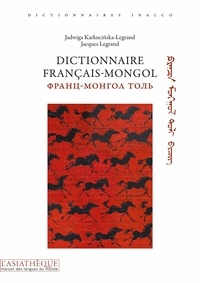 Jacques Legrand et Jadwiga Karkucinska-Legrand - Dictionnaire français-mongol.