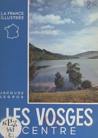 Jacques Legros et Jean Dieuzaide - Les Vosges : centre.