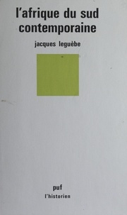 Jacques Leguèbe - L'Afrique du Sud contemporaine.