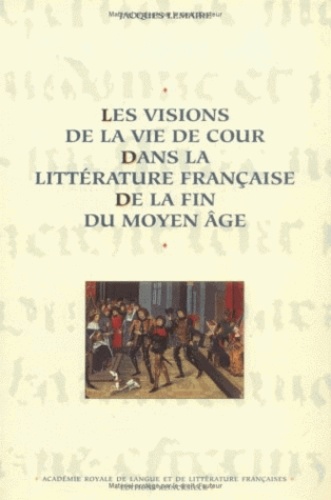 Jacques Lemaire - Les visions de la vie de cour dans la littérature française du Moyen Age.