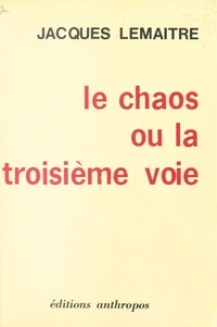 Jacques Lemaitre - Le Chaos ou la Troisième voie - Ni capitalisme ni socialisme étatiques, un système totalement différent : le libéralisme.