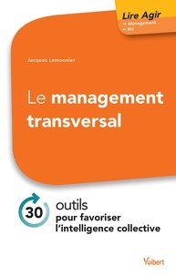 Jacques Lemonnier - Le management transversal - 30 outils pour favoriser l'intelligence collective.