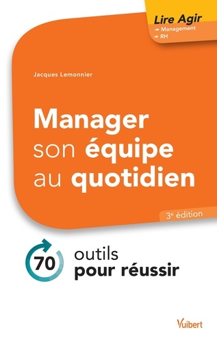 Manager son équipe au quotidien. 70 outils pour réussir