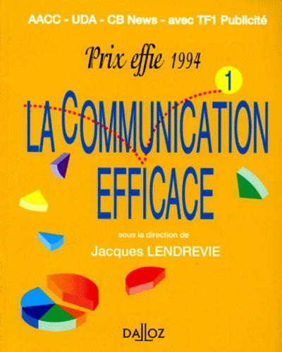 Jacques Lendrevie - La Communication Efficace. Prix Effie, Recueil Des Campagnes Primees En 1994.