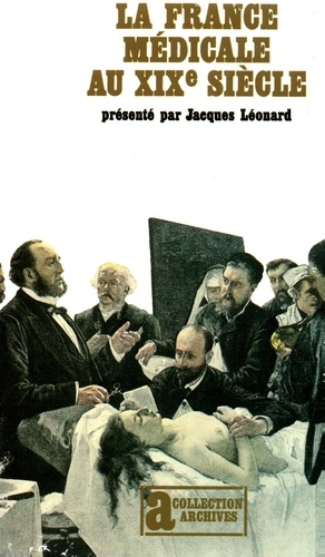 Jacques Léonard - La France médicale - Médecins et malades au XIXe siècle.