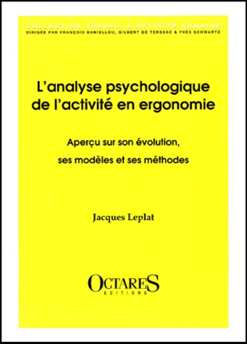 Jacques Leplat - L'Analyse Psychologique De L'Activite En Ergonomie. Apercu Sur Son Evolution, Ses Modeles Et Ses Methodes.