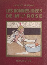 Jacques Lermont et André Pécoud - Les bonnes idées de Mademoiselle Rose.